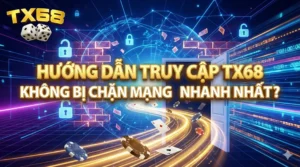 Hướng dẫn truy cập TX68 không bị chặn mạng nhanh nhất